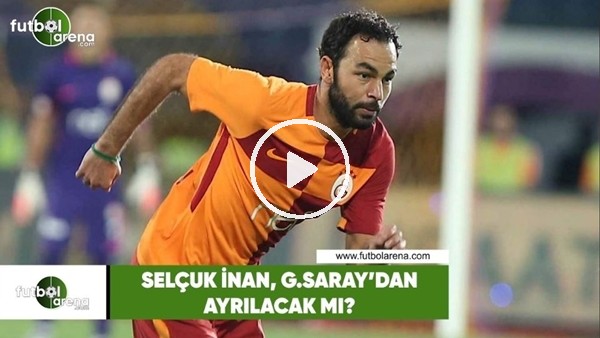 Selçuk İnan, Galatasaray'dan ayrılacak mı?