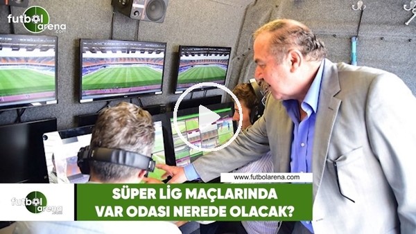 Süper Lig maçlarında VAR odası nerede olacak?