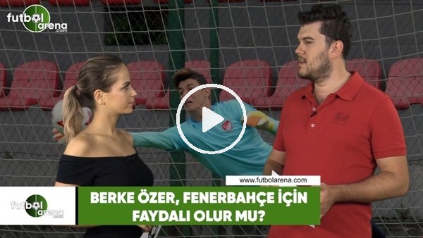 Berke Özer, Fenerbahçe için faydalı olur mu?
