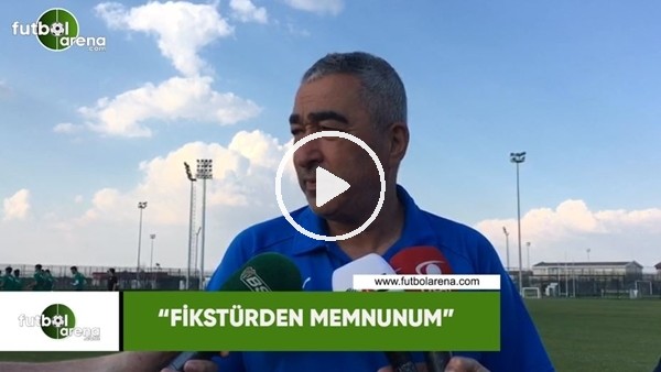 Samet Aybaba: "Fikstürden memnunum"