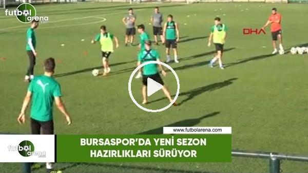 Bursaspor'da yeni sezon hazırlıkları sürüyor