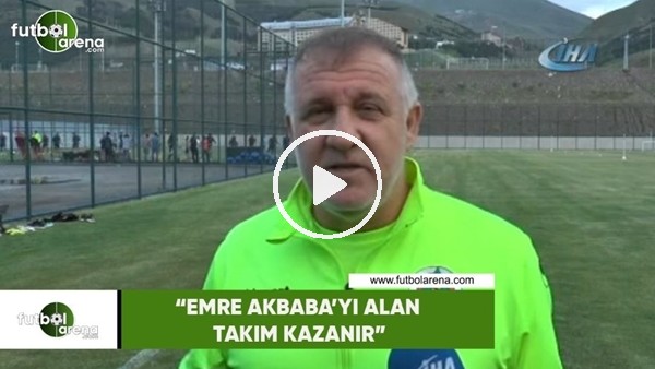Mesut Bakkal: "Emre Akbaba'yı alan takım kazanır"