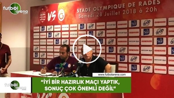 Fatih Terim: "İyi bir hazırlık maçı oldu, sonuç önemli değil"