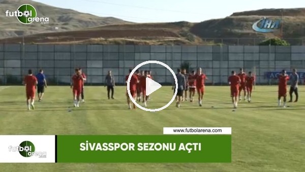 Sivasspor sezonu açtı