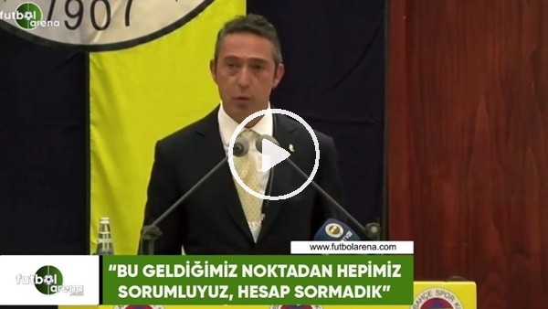 Ali Koç: "Bu geldiğimiz noktadan hepimiz sorumluyum, hesap sormadık"
