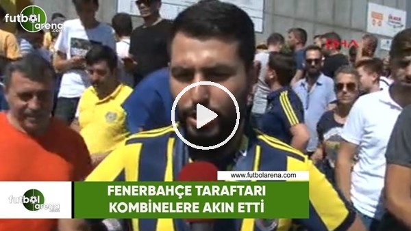 Fenerbahçe taraftarı kombinelere akın etti