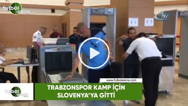 Trabzonspor, kamp için Slovenya'ya gitti