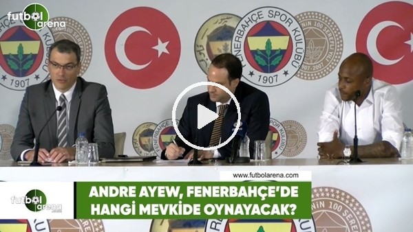 Andre Ayew, Fenerbahçe'de hangi mevkide oynayacak?