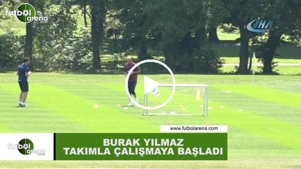 Burak Yılmaz takımla çalışmalara başladı