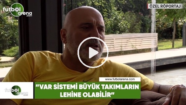 Hikmet Karaman: "VAR sistemi büyük takımların lehine olabilir"