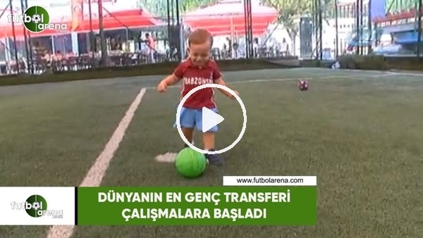 Dünyanın en genç transferi çalışmalara başladı