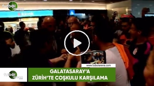 Galatasaray'a Zürih'te coşkulu karşılama