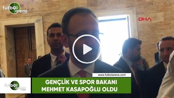 Gençlik ve Spor Bakanı, Mehmet Kasapoğlu oldu