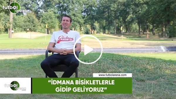 Bayram Bektaş: "İdmana bisikletlerle gidip geliyoruz"