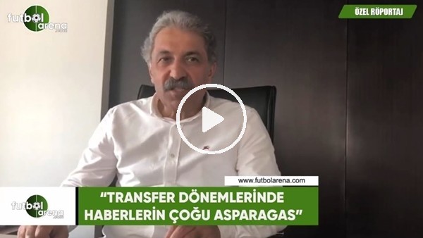 Erol Bedir: "Transfer dönemlerinde haberlerin çoğu asparagas"
