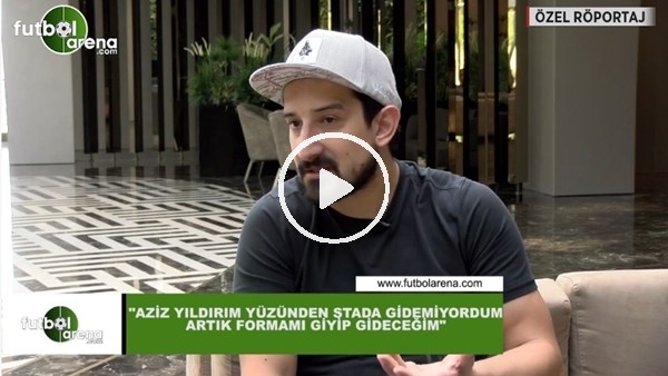 Serhat Akın: "Aziz Yıldırım yüzünden stada gidemiyordum"