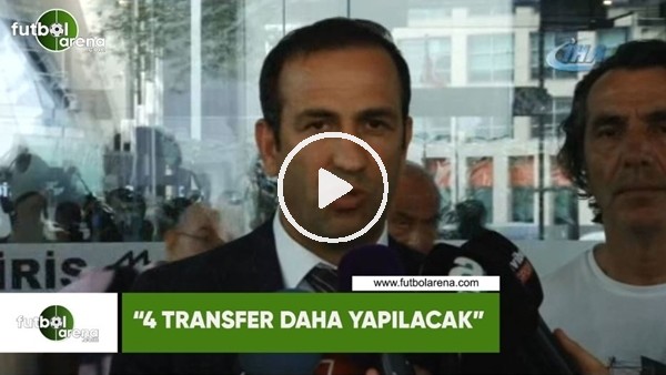 Adil Gevrek: "4 transfer daha yapılacak"