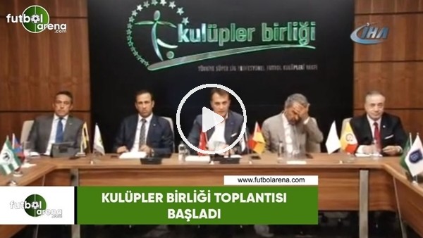 Kulüpler Birliği toplantısı başladı