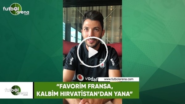 Tolgay Arslan: "Favorim Fransa, kalbim Hırvatistan'dan yana"