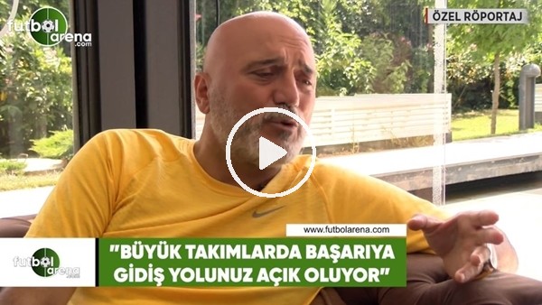 Hikmet Karaman: "Büyük takımlarda başarıya gidiş yolunuz açık oluyor"