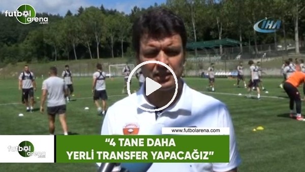 Cihat Arslan: "4 tane daha yerli transfer yapacağız"