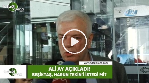 Ali Ay açıkladı! Beşikaş, Harun Tekin'i istedi mi?
