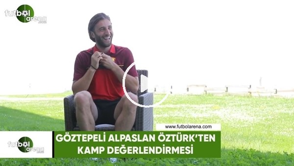 Göztepeli Alpaslan Öztürk'ten kamp değerlendirmesi
