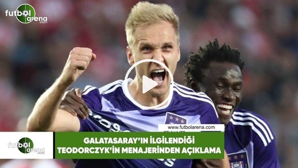 Galatasaray'ın ilgilendiği Teodorczyk'in menajerinden açıklama