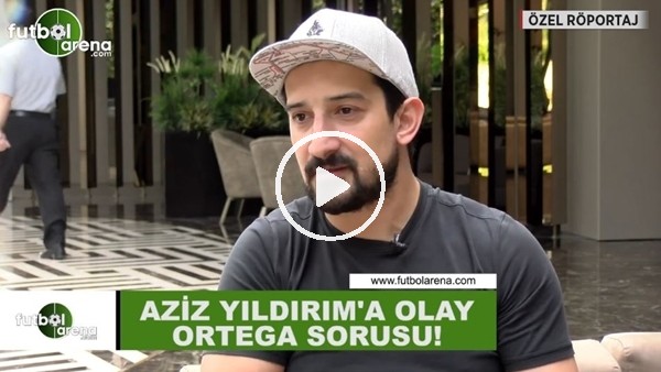 Serhat Akın'dan Aziz Yıldırım'a olay sorusu