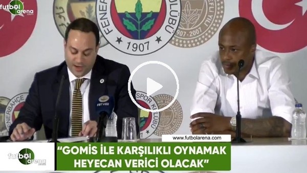 Andre Ayew: "Gomis ile karşılıklı oynamak heyecan verici olacak"