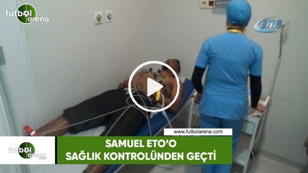 Samuel Eto'o sağlık kontrolünden geçti