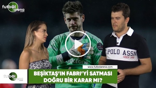 Beşiktaş'ın Fabri'yi satması doğru bir karar mı?
