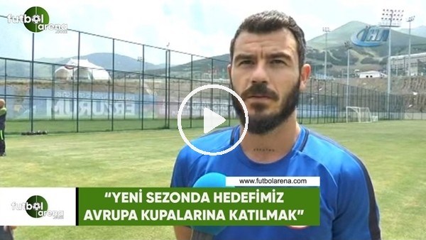 Yekta Kurtuluş: "Yeni sezonda hedefimiz Avrupa kupalarına katılmak"