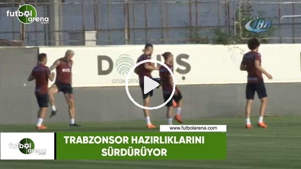 Trabzonspor hazırlıklarını sürdürüyor