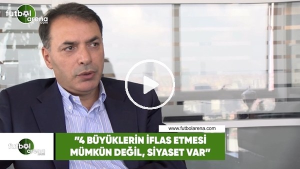 Tuğrul Akşar: "4 büyüklerin iflas etmesi mümkün değil, siyaset var"