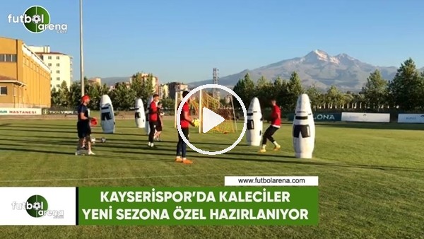 Kayserispor'da kaleciler yeni sezona özel hazırlanıyor