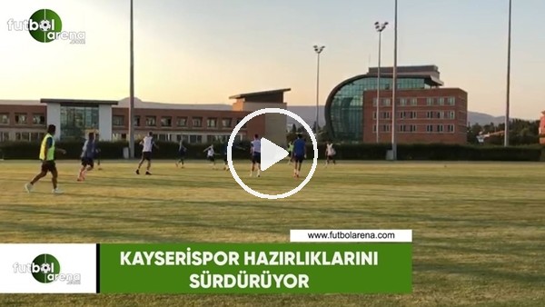 Kayserispor hazırlıklarını sürdürüyor