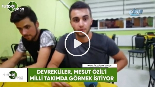 Devrekliler, Mesut Özil'i Milli Takımda görmek istiyor