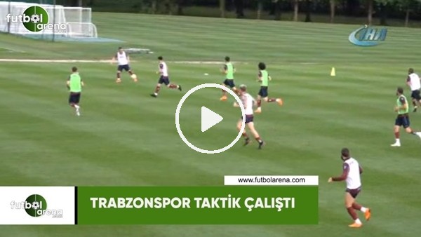 Trabzonspor taktik çalıştı