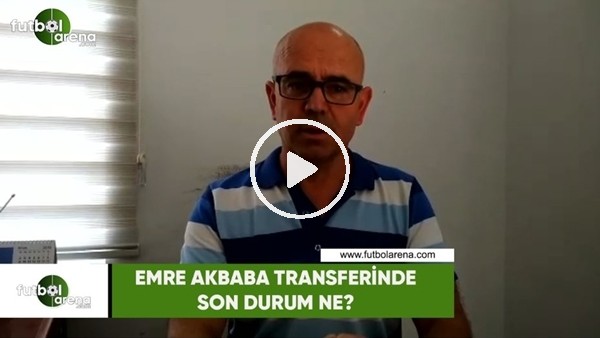 Alanyaspor'da Emre Akbaba ve transfer çalışmaları ne durumda?