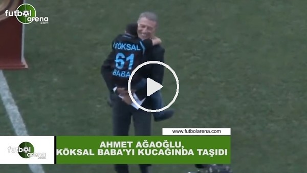 Ahmet Ağaoğlu, Köksal Baba'yı kucağında taşıdı