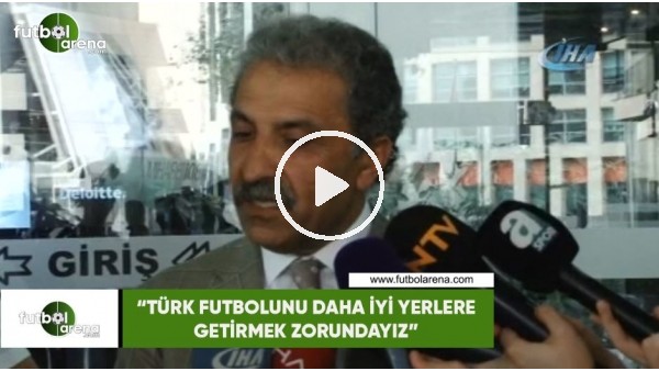Erol Bedir: "Türk futbolunu daha iyi yerlere getirmek zorundayız"