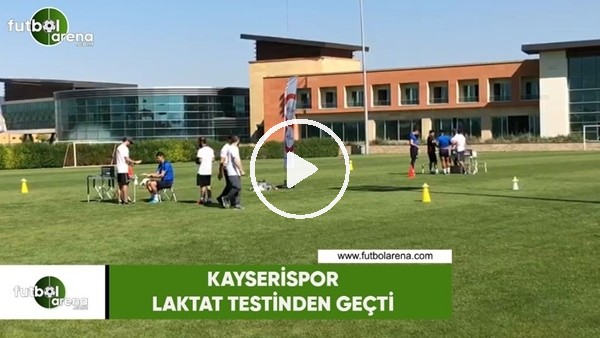 Kayserispor laktat testinden geçti
