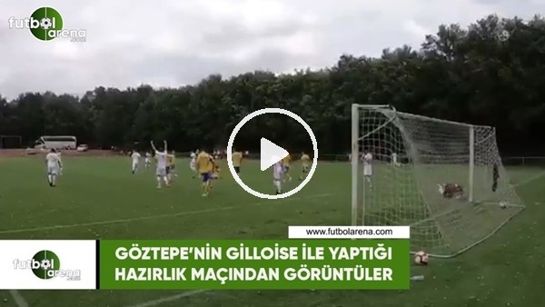 Göztepe'nin Gilloise ile yaptığı hazırlık maçından görüntüler