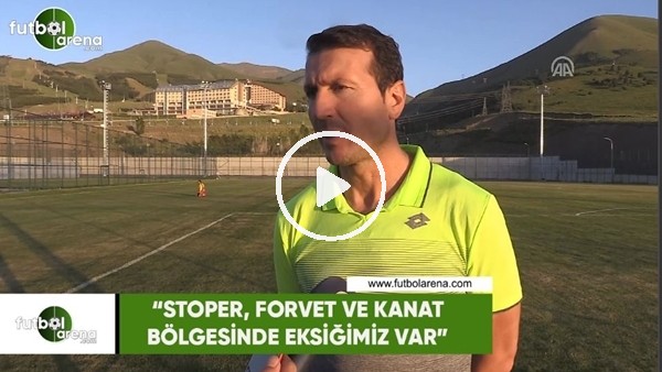 Bayram Bektaş: "Stoper, forvet ve kanat bölgesinde eksiğimiz var"