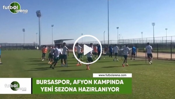 Bursaspor, Afyon kampında yeni sezona hazırlanıyor