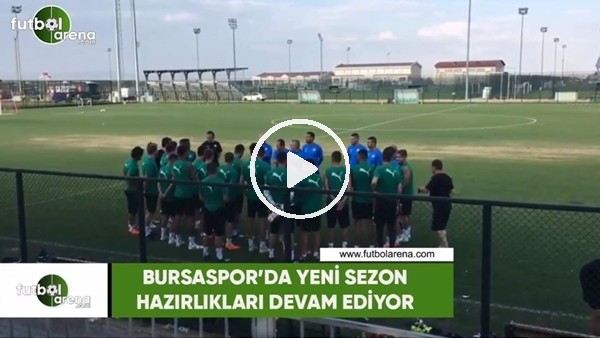 Bursaspor'da yeni sezon hazırlıkları devam ediyor