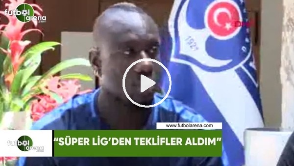 Diagne: "Süper Lig'den teklifler aldım"