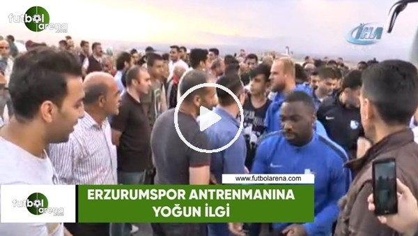 Erzurumspor'un antrenmanına yoğun ilgi