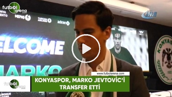 Konyaspor, Marko Jevtovic'i transfer etti